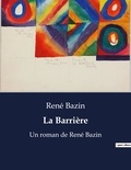 René Bazin - La Barrière - Un roman de René Bazin.