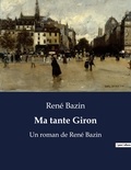 René Bazin - Ma tante Giron - Un roman de René Bazin.