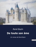 René Bazin - De toute son âme - Un roman de René Bazin.