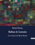René Bazin - Baltus le Lorrain - Un roman de René Bazin.