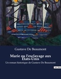 Gustave de Beaumont - Marie ou l'esclavage aux États-Unis - Un roman historique de Gustave De Beaumont.