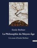 Emile Bréhier - La Philosophie du Moyen-Âge - Un essai d'Emile Bréhier.