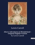 Lewis Carroll - Alice's Adventures in Wonderland - Original English Version - by Lewis Carroll.