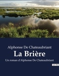 Alphonse de Chateaubriant - La Brière - Un roman d'Alphonse De Chateaubriant.