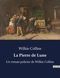 Wilkie Collins - La Pierre de Lune - Un roman policier de Wilkie Collins.