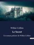 Wilkie Collins - Le Secret - Un roman policier de Wilkie Collins.