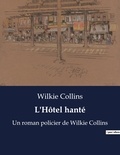 Wilkie Collins - L'Hôtel hanté - Un roman policier de Wilkie Collins.