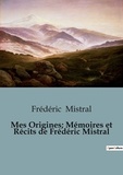 Frédéric Mistral - Sociologie et Anthropologie  : Mes origines memoires et recits de frede.
