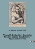 Charles Normand - Nouvelle traduction des règles des cinq ordres d'architecture de Jacques Barozzi.