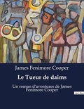 James Fenimore Cooper - Le Tueur de daims - Un roman d'aventures de James Fenimore Cooper.