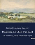 James Fenimore Cooper - Précaution (Le Choix d'un mari) - Un roman de James Fenimore Cooper.