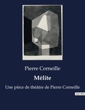 Pierre Corneille - Mélite - Une pièce de théâtre de Pierre Corneille.