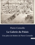 Pierre Corneille - La Galerie du Palais - Une pièce de théâtre de Pierre Corneille.