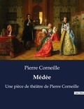 Pierre Corneille - Médée - Une pièce de théâtre de Pierre Corneille.