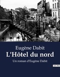 Eugène Dabit - L'Hôtel du nord - Un roman d'Eugène Dabit.