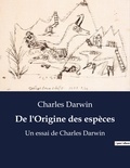 Charles Darwin - De l'Origine des espèces - Un essai de Charles Darwin.