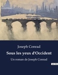 Joseph Conrad - Sous les yeux d'Occident - Un roman de Joseph Conrad.