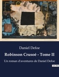 Daniel Defoe - Robinson Crusoé - Tome II - Un roman d'aventures de Daniel Defoe.