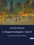 Charles Dickens - Le Magasin d'antiquités - Tome II - Un roman de Charles Dickens.