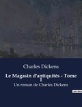 Charles Dickens - Le Magasin d'antiquités - Tome I - Un roman de Charles Dickens.