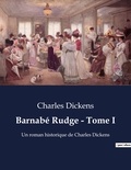 Charles Dickens - Barnabé Rudge - Tome I - Un roman historique de Charles Dickens.
