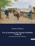 Charles Dickens - Vie et aventures de Nicolas Nickleby - Tome II - Un roman de Charles Dickens.