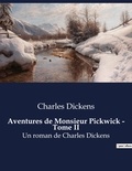 Charles Dickens - Aventures de Monsieur Pickwick - Tome II - Un roman de Charles Dickens.