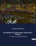 Charles Dickens - Aventures de Monsieur Pickwick - Tome I - Un roman de Charles Dickens.