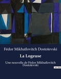 Fédor Mikhaïlovitch Dostoïevski - La Logeuse - Une nouvelle de Fédor Mikhaïlovitch Dostoïevski.