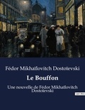 Fédor Mikhaïlovitch Dostoïevski - Le Bouffon - Une nouvelle de Fédor Mikhaïlovitch Dostoïevski.