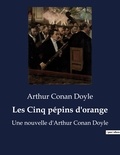 Arthur Conan Doyle - Les Cinq pépins d'orange - Une nouvelle d'Arthur Conan Doyle.
