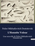 Fédor Mikhaïlovitch Dostoïevski - L'Honnête Voleur - Une nouvelle de Fédor Mikhaïlovitch Dostoïevski.