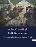 Arthur Conan Doyle - La Boite en carton - Une nouvelle d'Arthur Conan Doyle.