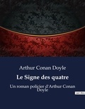 Arthur Conan Doyle - Le Signe des quatre - Un roman policier d'Arthur Conan Doyle.