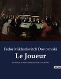 Fédor Mikhaïlovitch Dostoïevski - Le Joueur - Un roman de Fédor Mikhaïlovitch Dostoïevski.