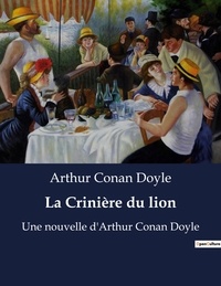 Arthur Conan Doyle - La Crinière du lion - Une nouvelle d'Arthur Conan Doyle.