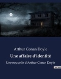 Arthur Conan Doyle - Une affaire d'identité - Une nouvelle d'Arthur Conan Doyle.