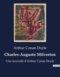 Arthur Conan Doyle - Charles-Auguste Milverton - Une nouvelle d'Arthur Conan Doyle.