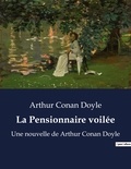 Arthur Conan Doyle - La Pensionnaire voilée - Une nouvelle de Arthur Conan Doyle.