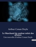 Arthur Conan Doyle - Le Marchand de couleur retiré des affaires - Une nouvelle d'Arthur Conan Doyle.