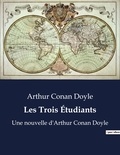 Arthur Conan Doyle - Les Trois Étudiants - Une nouvelle d'Arthur Conan Doyle.