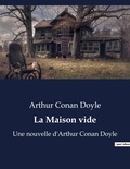 Arthur Conan Doyle - La Maison vide - Une nouvelle d'Arthur Conan Doyle.