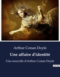 Arthur Conan Doyle - Une affaire d'identité - Une nouvelle d'Arthur Conan Doyle.