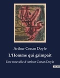 Arthur Conan Doyle - L'Homme qui grimpait - Une nouvelle d'Arthur Conan Doyle.