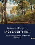 Boisgobey fortuné Du - L oeil de chat tome ii - Un roman policier de fortune d.