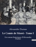 Alexandre Dumas - Le Comte de Moret Tome 1 : .