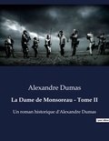 Alexandre Dumas - La Dame de Monsoreau - Tome II - Un roman historique d'Alexandre Dumas.