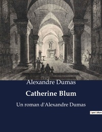 Alexandre Dumas - Catherine Blum.