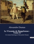 Alexandre Dumas - Le Vicomte de Bragelonne - Tome II - Un roman historique d'Alexandre Dumas.
