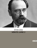 Emile Zola - VÉRITÉ LIVRE 2.